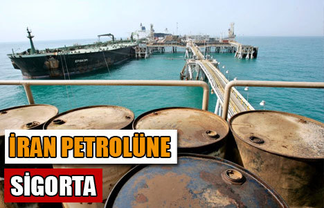 İran petrolünde sigorta başlıyor